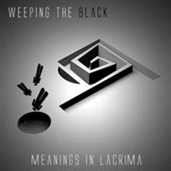 Weeping The Black : Meaning in Lacrima